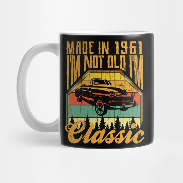 Made in 1961 Im not Old Im Classic by aneisha